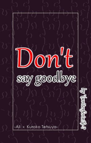 (knb) don't say goodbye (all x kuroko)