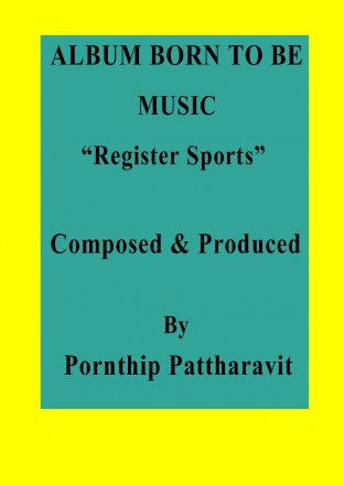 ALBUM BORN TO BE MUSIC “Register Sports” Composed & Produced By Pornthip Pattharavit Published