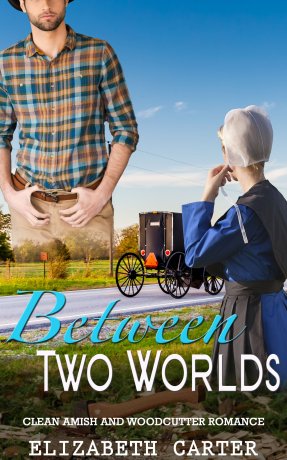 Between Two Worlds:  A Clean Amish and Woodcutter Romance