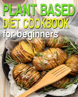 PLANT BASED DIET COOKBOOK FOR BEGINNERS BOOK 2