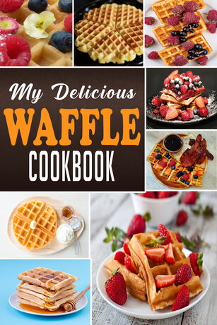 MY DELICIOUS WAFFLE COOKBOOK BOOK1