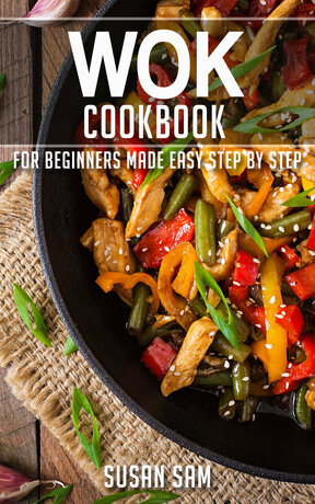 WOK COOKBOOK BOOK 2, FOR BEGINNERS MADE EASY STEP BY STEP