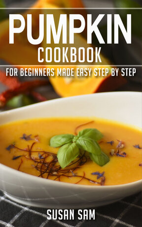 PUMPKIN COOKBOOK FOR BEGINNERS MADE EASY STEP BY STEP BOOK 3