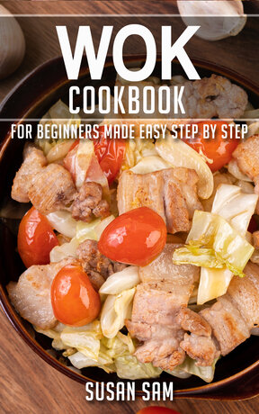 WOK COOKBOOK BOOK 3, FOR BEGINNERS MADE EASY STEP BY STEP