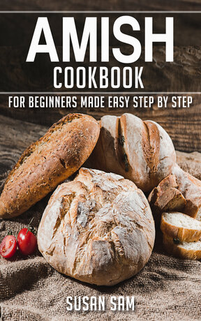 AMISH COOKBOOK FOR BEGINNERS MADE EASY STEP BY STEP BOOK 1