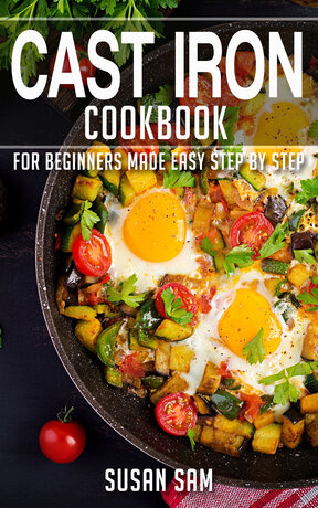 CAST IRON COOKBOOK FOR BEGINNERS MADE EASY STEP BY STEP BOOK 2