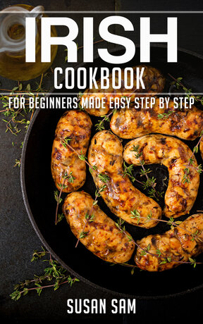 IRISH COOKBOOK FOR BEGINNERS MADE EASY STEP BY STEP BOOK 2