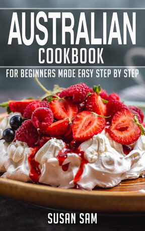 AUSTRALIAN COOKBOOK FOR BEGINNERS MADE EASY STEP BY STEP BOOK 1