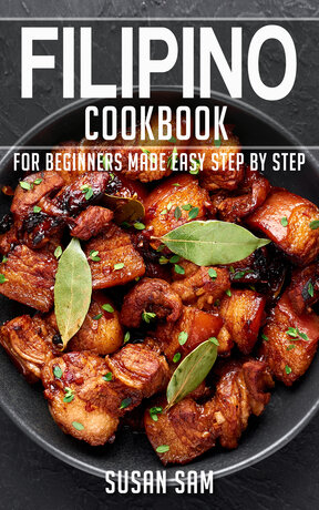 FILIPINO COOKBOOK FOR BEGINNERS MADE EASY STEP BY STEP BOOK 1