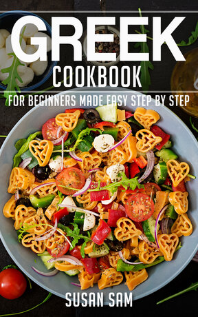 GREEK COOKBOOK FOR BEGINNERS MADE EASY STEP BY STEP BOOK 1