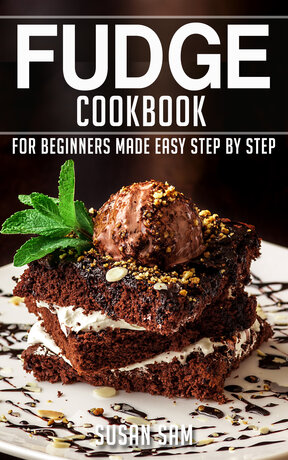 FUDGE COOKBOOK FOR BEGINNERS MADE EASY STEP BY STEP ฺBOOK 1