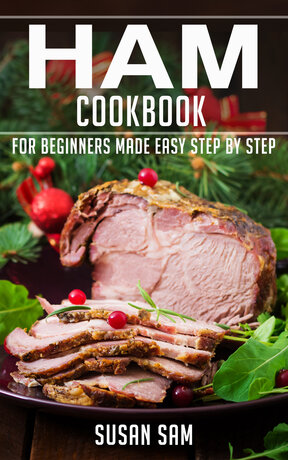 HAM COOKBOOK FOR BEGINNERS MADE EASY STEP BY STEP BOOK 3