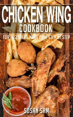 CHICKEN WING COOKBOOK FOR BEGINNERS MADE EASY STEP BY STEP BOOK 2