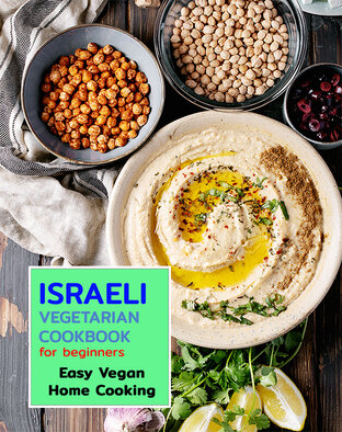 ISRAELI Vegetarian COOKBOOK for beginners - Easy Vegan Home Cooking