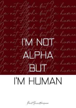 I'M NOT ALPHA BUT I'M HUMAN