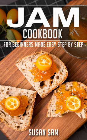 JAM COOKBOOK FOR BEGINNERS MADE EASY STEP BY STEP BOOK 1