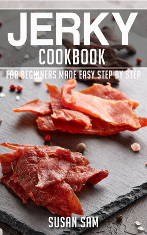 JERKY COOKBOOK FOR BEGINNERS MADE EASY STEP BY STEP BOOK 2