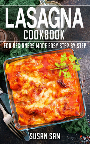 LASAGNA COOKBOOK FOR BEGINNERS MADE EASY STEP BY STEP BOOK 2