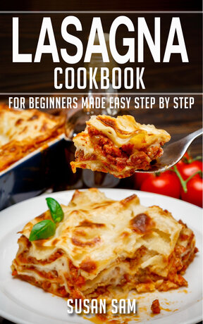 LASAGNA COOKBOOK FOR BEGINNERS MADE EASY STEP BY STEP BOOK 3