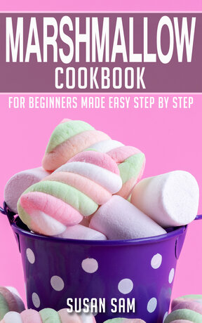 MARSHMALLOW COOKBOOK FOR BEGINNERS MADE EASY STEP BY STEP BOOK 2