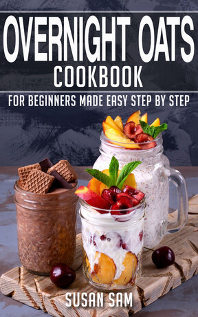 OVERNIGHT OATS COOKBOOK FOR BEGINNERS MADE EASY STEP BY STEP BOOK 2