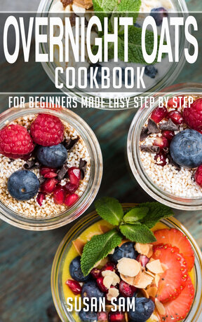 OVERNIGHT OATS COOKBOOK FOR BEGINNERS MADE EASY STEP BY STEP BOOK 3