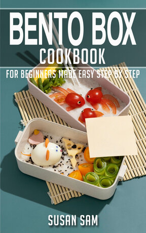 BENTO BOX COOKBOOK FOR BEGINNERS MADE EASY STEP BY STEP BOOK 1