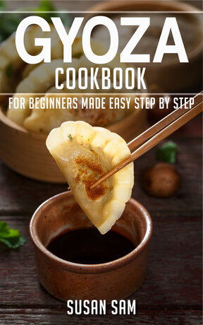 GYOZA COOKBOOK FOR BEGINNERS MADE EASY STEP BY STEP BOOK 1