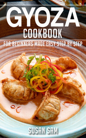 GYOZA COOKBOOK FOR BEGINNERS MADE EASY STEP BY STEP BOOK 2