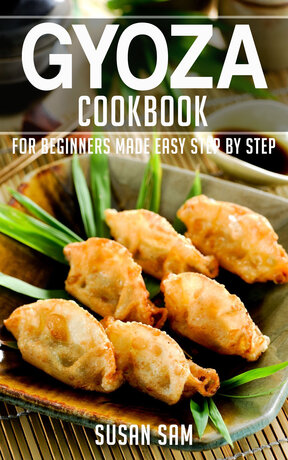 GYOZA COOKBOOK FOR BEGINNERS MADE EASY STEP BY STEP BOOK 3