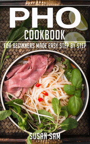 PHO COOKBOOK FOR BEGINNERS MADE EASY STEP BY STEP BOOK 1
