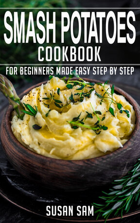 SMASH POTATOES COOKBOOK FOR BEGINNERS MADE EASY STEP BY STEP BOOK 1