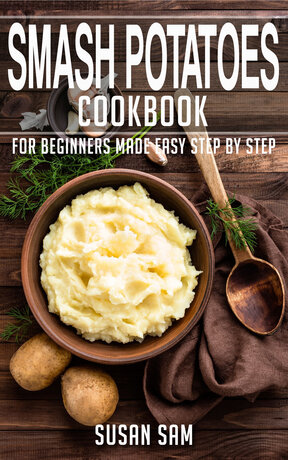 SMASH POTATOES COOKBOOK FOR BEGINNERS MADE EASY STEP BY STEP BOOK 2