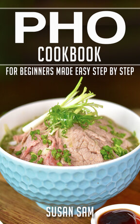 PHO COOKBOOK FOR BEGINNERS MADE EASY STEP BY STEP BOOK 3