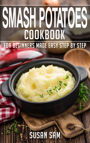 SMASH POTATOES COOKBOOK FOR BEGINNERS MADE EASY STEP BY STEP BOOK 3