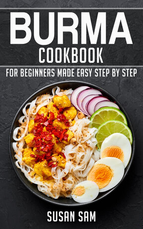 BURMA COOKBOOK FOR BEGINNERS MADE EASY STEP BY STEP BOOK 1