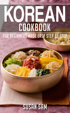 KOREAN COOKBOOK FOR BEGINNERS MADE EASY STEP BY STEP BOOK 2