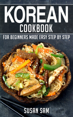 KOREAN COOKBOOK FOR BEGINNERS MADE EASY STEP BY STEP BOOK 3