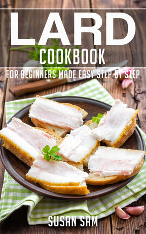 LARD COOKBOOK FOR BEGINNERS MADE EASY STEP BY STEP BOOK 2