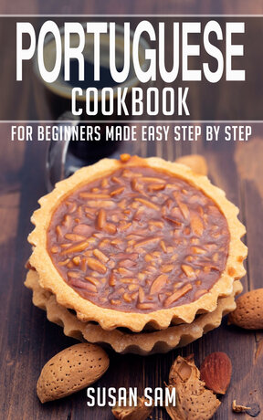 PORTUGUESE COOKBOOK FOR BEGINNERS MADE EASY STEP BY STEP BOOK 2