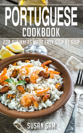 PORTUGUESE COOKBOOK FOR BEGINNERS MADE EASY STEP BY STEP BOOK 1