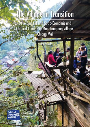 The Village in Transition: Development and Cultural Economic, and Social Changes in Mae Kampong Village, Chiang Mai