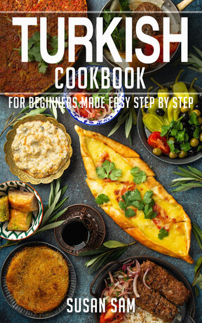 TURKISH COOKBOOK FOR BEGINNERS MADE EASY STEP BY STEP BOOK 1