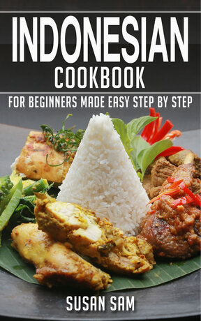 INDONESIAN COOKBOOK FOR BEGINNERS MADE EASY STEP BY STEP BOOK 1