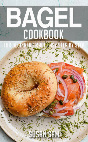 BAGEL COOKBOOK FOR BEGINNERS MADE EASY STEP BY STEP BOOK 3