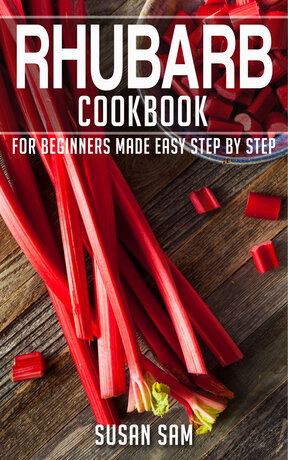 RHUBARB COOKBOOK FOR BEGINNERS MADE EASY STEP BY STEP BOOK 1