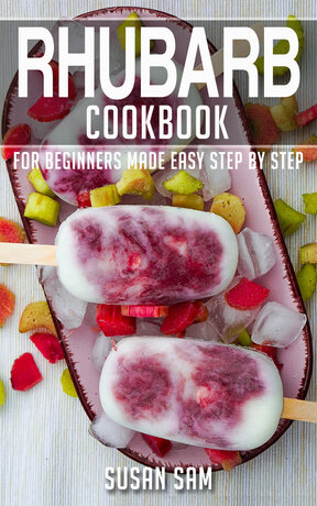 RHUBARB COOKBOOK FOR BEGINNERS MADE EASY STEP BY STEP BOOK 3