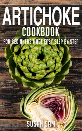 ARTICHOKE COOKBOOK FOR BEGINNERS MADE EASY STEP BY STEP BOOK 2