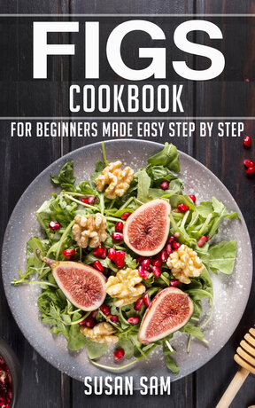 FIGS COOKBOOK FOR BEGINNERS MADE EASY STEP BY STEP BOOK 2