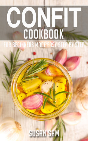 CONFIT COOKBOOK FOR BEGINNERS MADE EASY STEP BY STEP BOOK 3